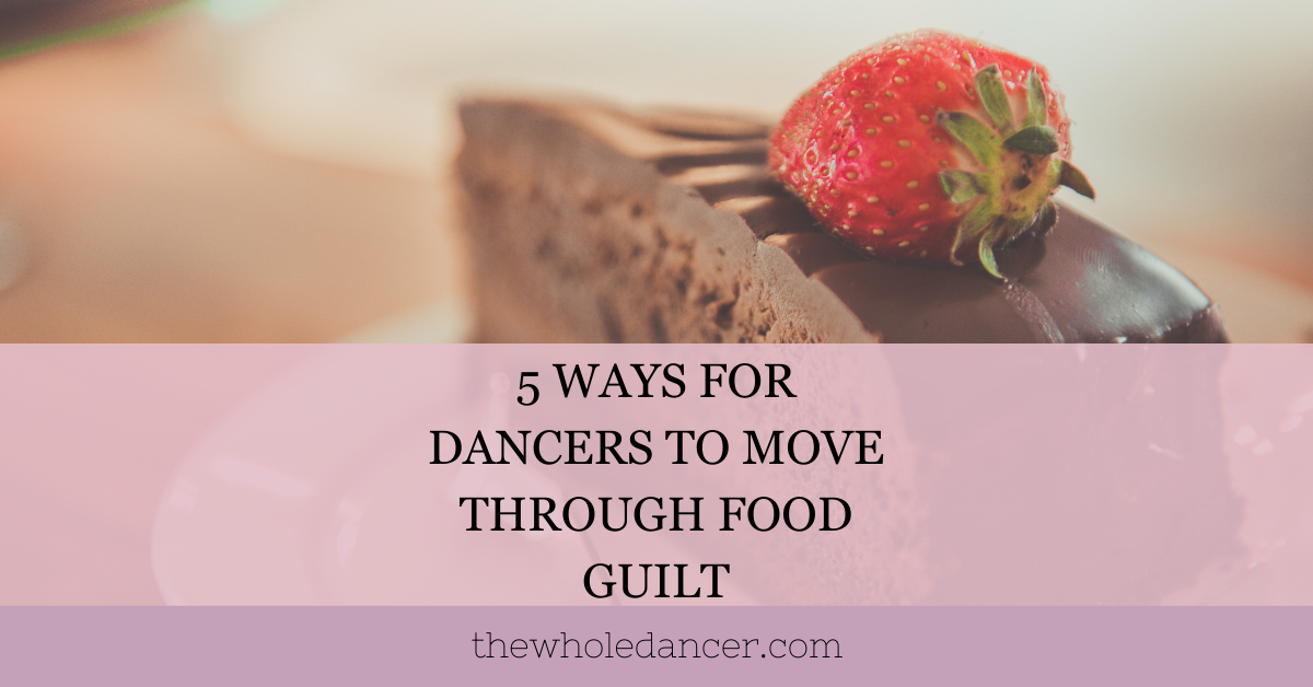 5 Ways Dancers Can Work Through Food Guilt